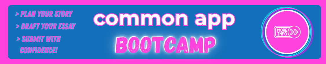 common app bootcamp. Plan you story. Draft your essay. Submit with confidence!
